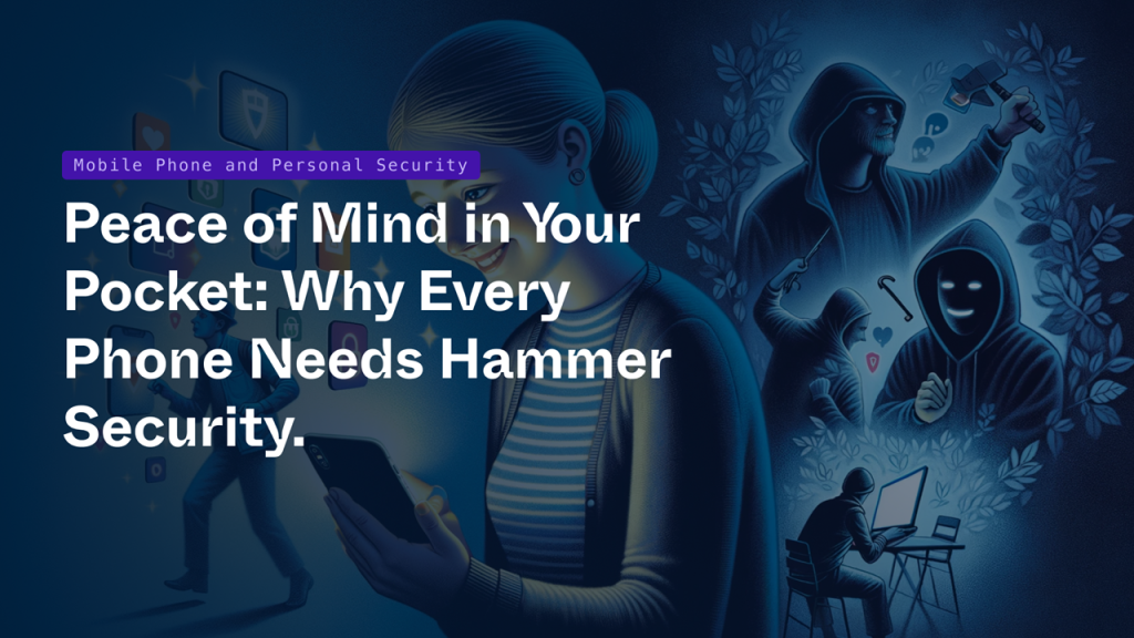 Peace of Mind in Your Pocket_ Why Every Phone Needs Hammer Security.